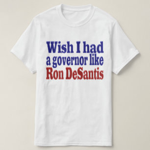 Camiseta Queria ter o governador Ron De Santis com o texto 