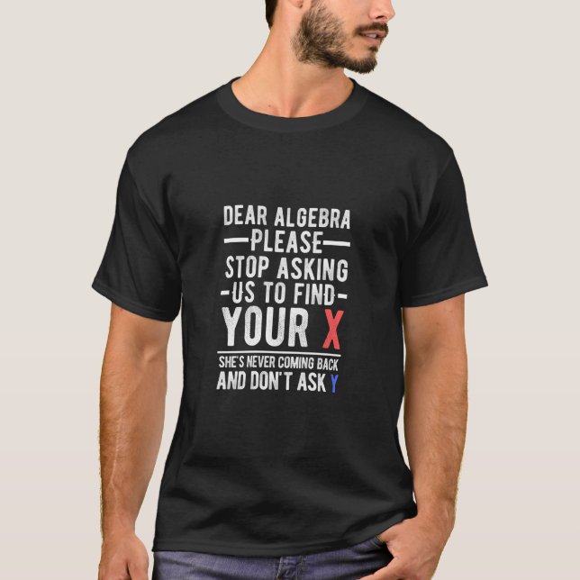 Camiseta querida álgebra, por favor, pare de nos pedir para (Frente)