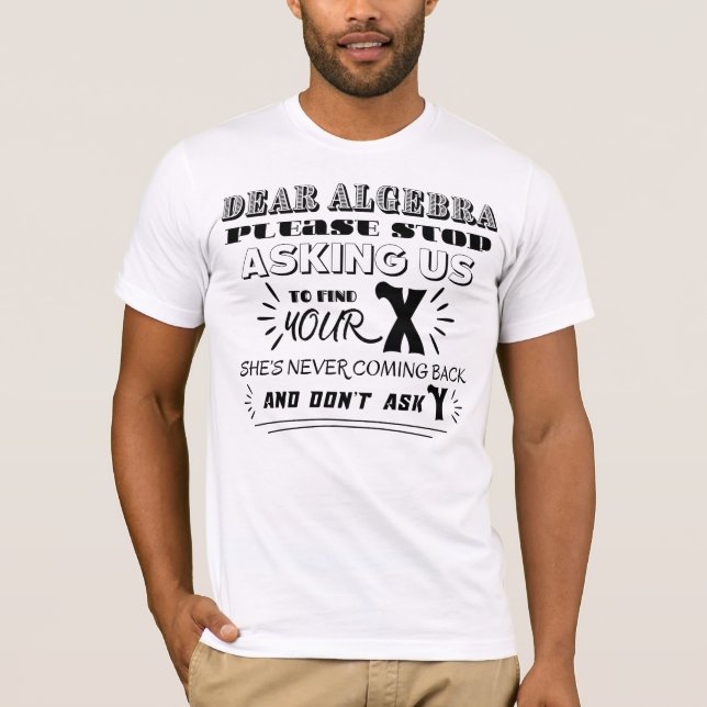 Camiseta Querida álgebra, por favor, pare de nos pedir para (Frente)