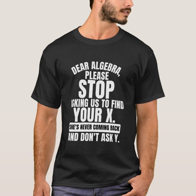 Camiseta querida álgebra, por favor, pare de nos pedir para (Frente)