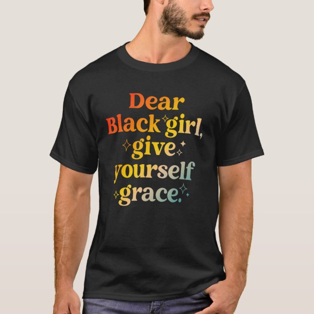 Camiseta Querida Black Girl, dê a si mesmo a graça de Roupa (Frente)