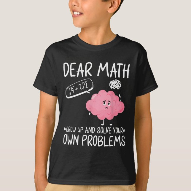 Camiseta Querida Matemática Cresça E Resolva Seus Próprios  (Frente)