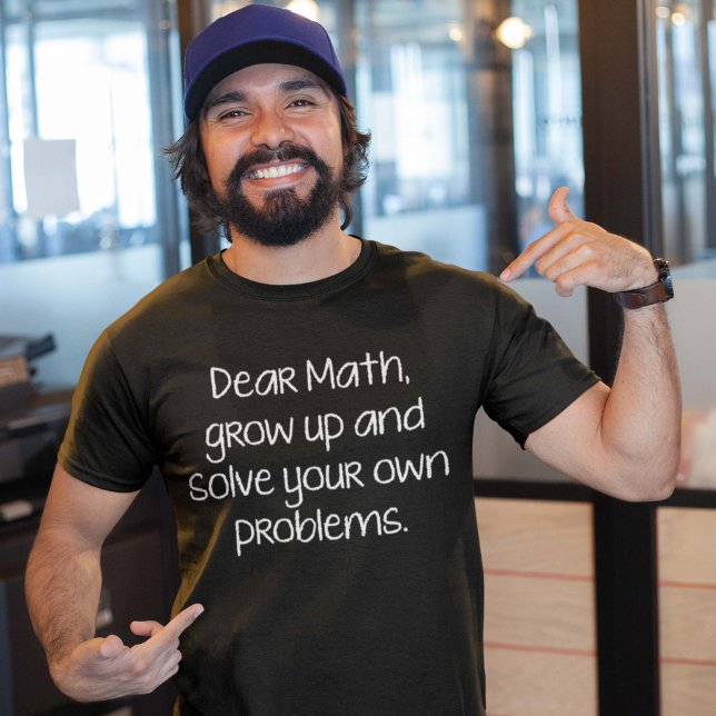 Camiseta Querida Matemática, Cresça E Resolva Seus Próprios (Criador carregado)