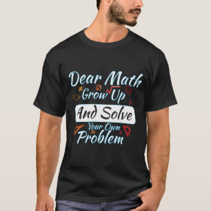 Camiseta Querida Matemática Cresce E Resolve Seu Próprio Pr