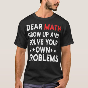 Camiseta Querida Matemática Cresce E Resolve Seus Próprios 