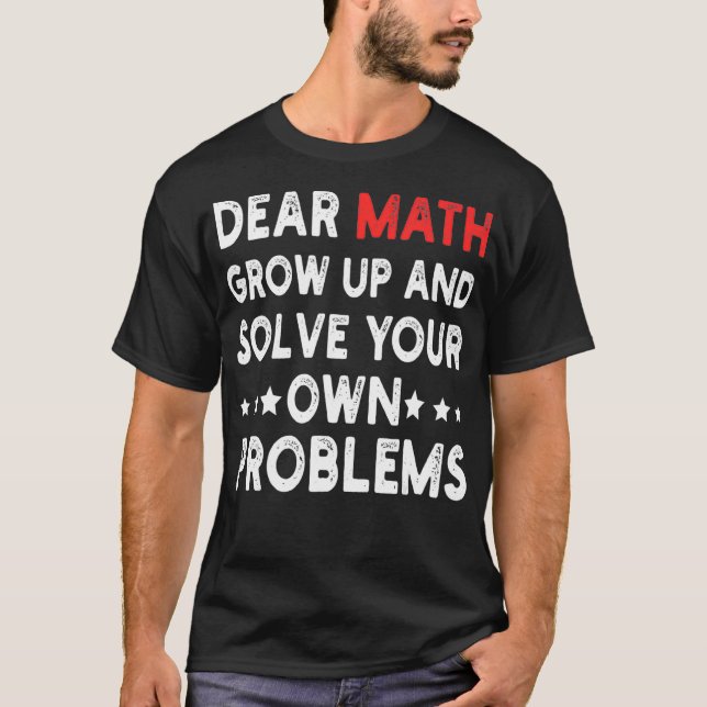 Camiseta Querida Matemática Cresce E Resolve Seus Próprios  (Frente)