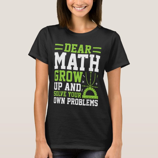 Camiseta Querida Matemática Cresce E Resolve Seus Próprios  (Frente)