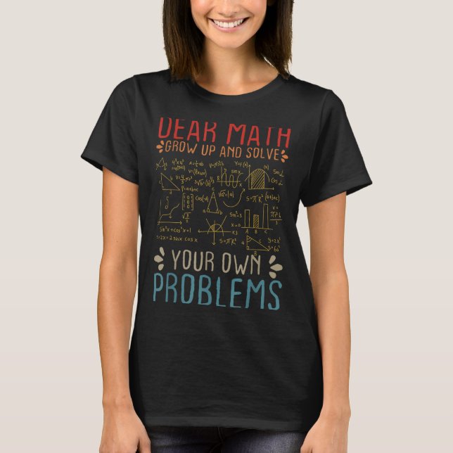 Camiseta Querida Matemática Cresce E Resolve Seus Próprios  (Frente)