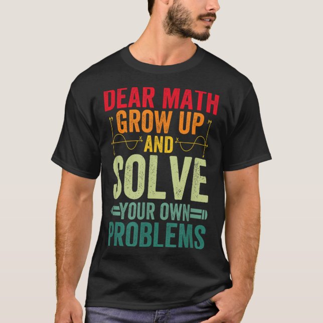 Camiseta Querida Matemática Cresce E Resolve Seus Próprios  (Frente)