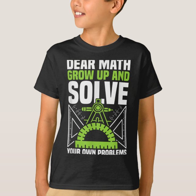 Camiseta Querida Matemática Cresce E Resolve Seus Próprios  (Frente)