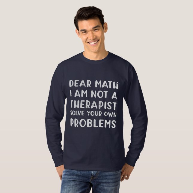 Camiseta Querida Matemática, Não Sou Um Terapeuta Resolvend (Frente Completa)