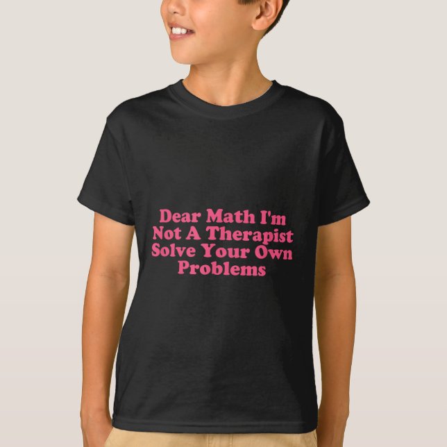 Camiseta Querida matemática, não sou uma terapia para resol (Frente)