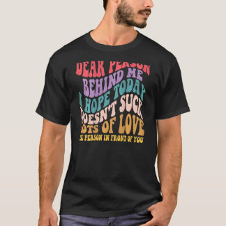 Camiseta Querida Pessoa Atrás De Mim Espero Que Hoje Não Ch