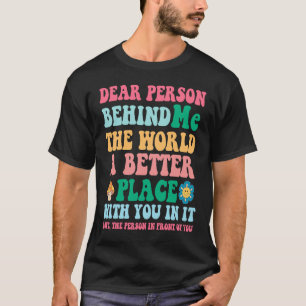Camiseta Querida Pessoa Atrás De Mim O Mundo É Melhor Com