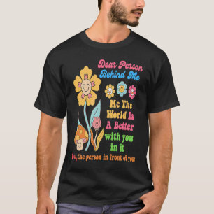 Camiseta Querida Pessoa Atrás De Mim O Mundo É Melhor Com