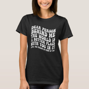 Camiseta Querida Pessoa Atrás De Mim O Mundo É Um Lugar Mel