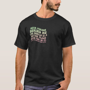 Camiseta Querida Pessoa Atrás De Mim O Mundo É Um Lugar Mel