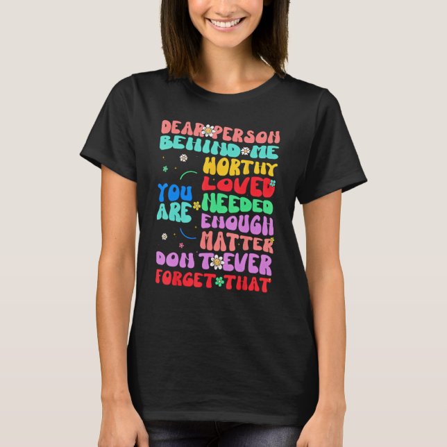 Camiseta Querida pessoa atrás de mim você é incrível bela a (Frente)