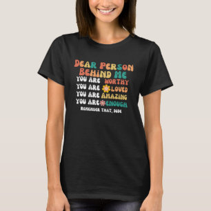 Camiseta Querida Pessoa Atrás De Mim, Você É Incrível E Ado