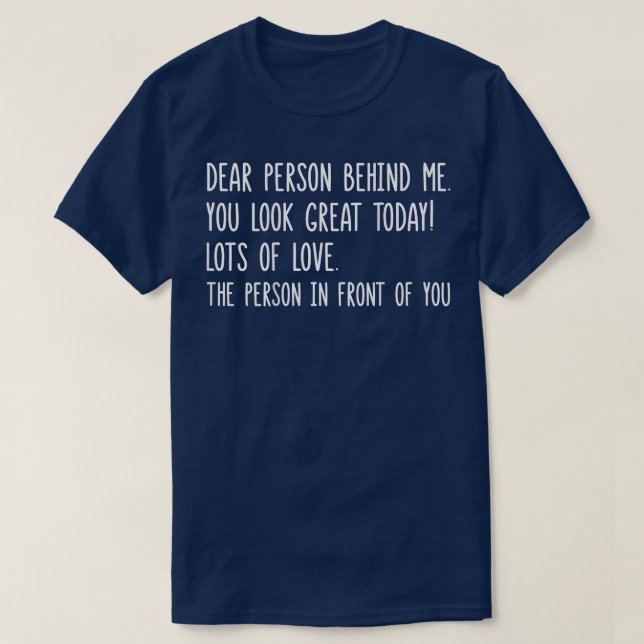 Camiseta Querida Pessoa Atrás De Mim Você Parece Excelente  (Frente do Design)