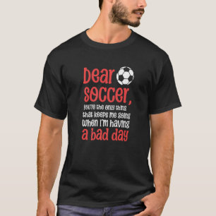 Camiseta Querida Soccer, você é a única coisa que me mantém