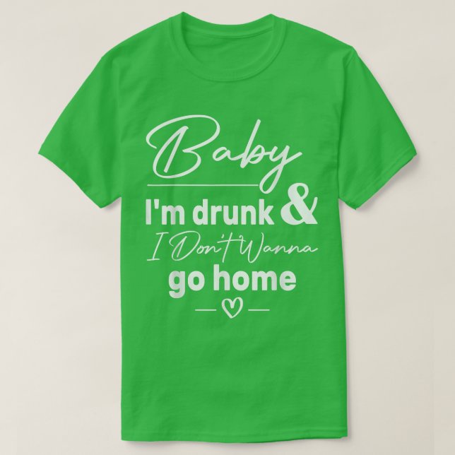 Camiseta Querida, sou Bebado e não quero ir para casa. (Frente do Design)