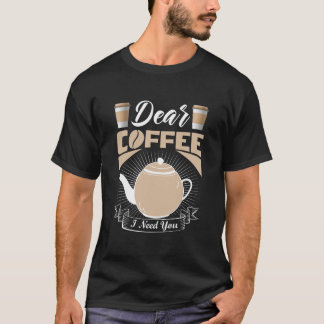 Camiseta Querido Café Eu Preciso de Você – Design Divertido