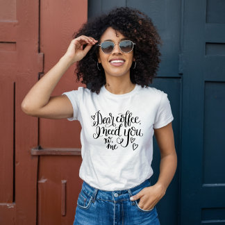 Camiseta Querido Café, Preciso De Você