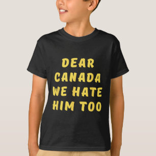 Camiseta Querido Canadá Nós Também O Odiamos Anti Trump Pol