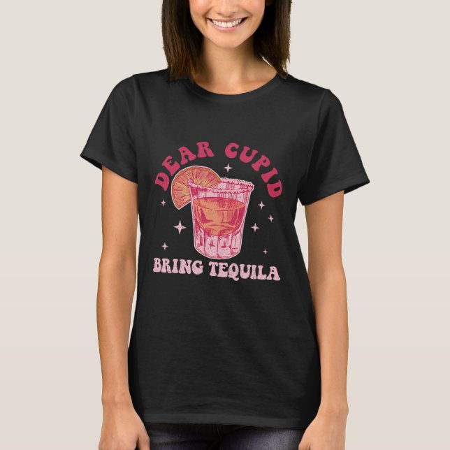Camiseta Querido Cupido, Traga Tequila Funny Bebendo no Dia (Frente)