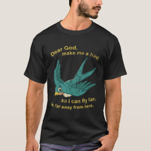 Camiseta Querido Deus Faça-Me Um Pássaro Para Eu Voar Longe