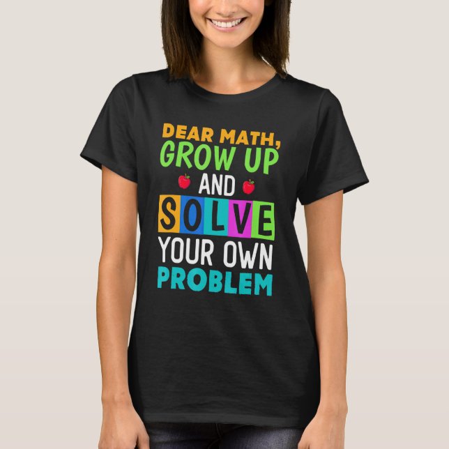 Camiseta Querido Matemática Cresça E Resolva Seu Próprio Pr (Frente)