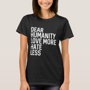 Camiseta Querido que a humanidade ame mais ódio menos