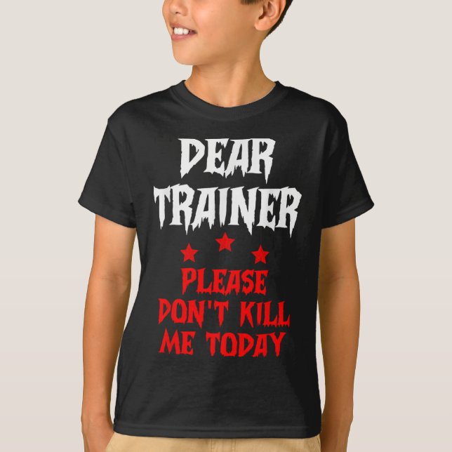 Camiseta Querido treinador, por favor, não me Matar hoje (Frente)