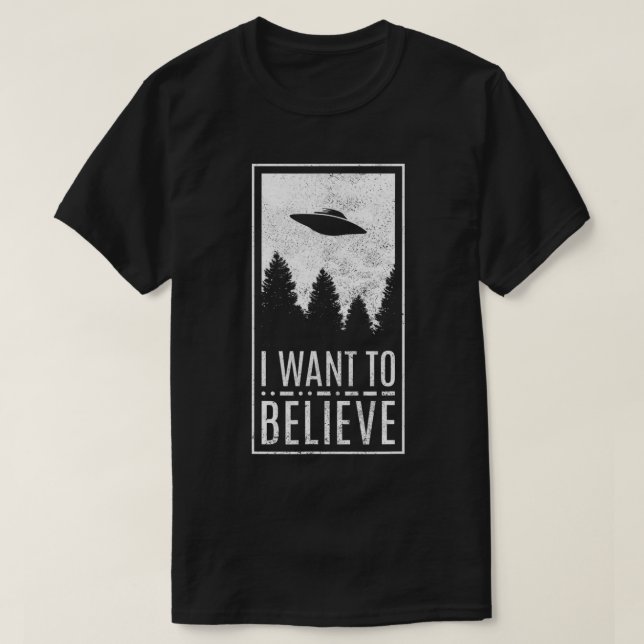 Camiseta Quero Acreditar Em OVNI Caçador De Alienígenas Voa (Frente do Design)