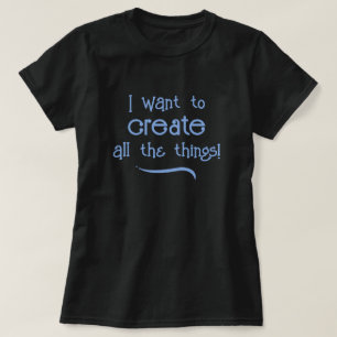 Camiseta Quero Criar Todas As Coisas! T-Shirt feminino