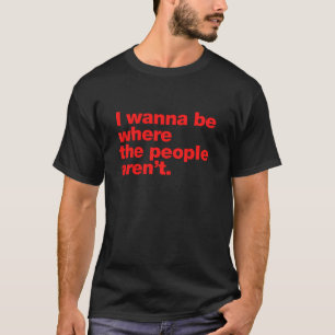 Camiseta Quero estar onde as pessoas não estão