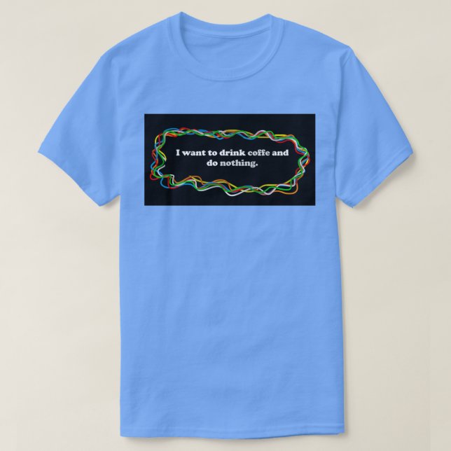 Camiseta Quero fazer café e não fazer nada (Frente do Design)
