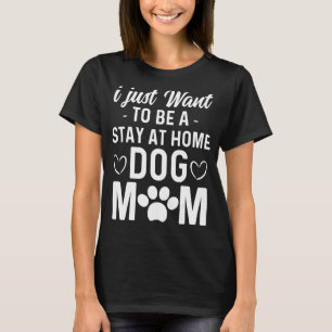 Camiseta Quero Ficar Em Casa Cachorro Mãe Dia de as mães 1