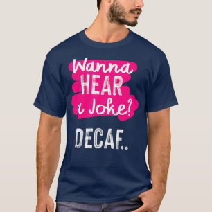 Camiseta Quero ouvir um humor de amante de café engraçado,