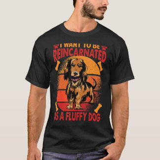 Camiseta Quero Ser Reencarnado Como Um Cão Fluffy 1