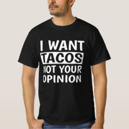 Camiseta Quero Tacos Não Sua Opinião,