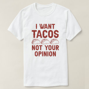 Camiseta Quero Tacos Não Sua Opinião