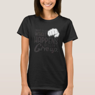 Camiseta Quero ver o que acontece, não desistir da motivaçã