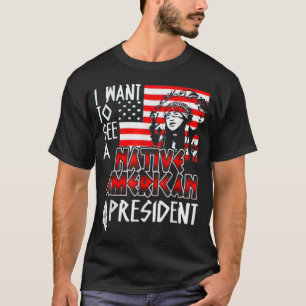 Camiseta Quero Ver Um Presidente Americano Nativo