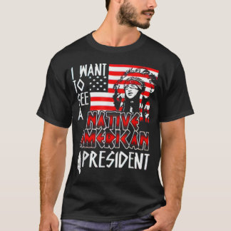 Camiseta Quero Ver Um Presidente Americano Nativo