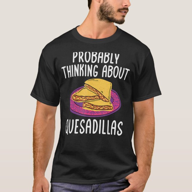 Camiseta Quesadillas Mexicana Pensando na Comida sobre Ques (Frente)