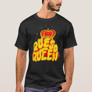 Camiseta Queso Queen Legal Love Mexico Dip May 5