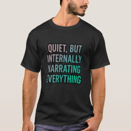 Camiseta Quiet, But Internally Narrating Everything | Funny