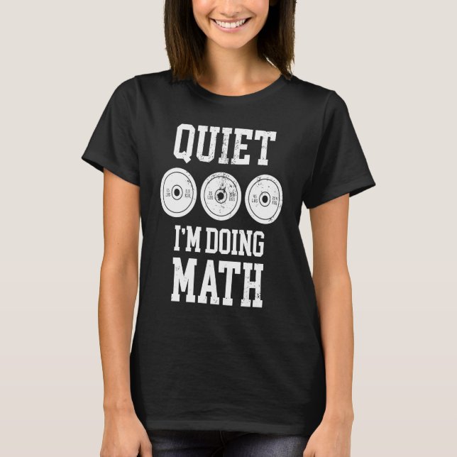Camiseta Quiet I'm Doing Math Weightlifting Bodybuilding Gy (Frente)